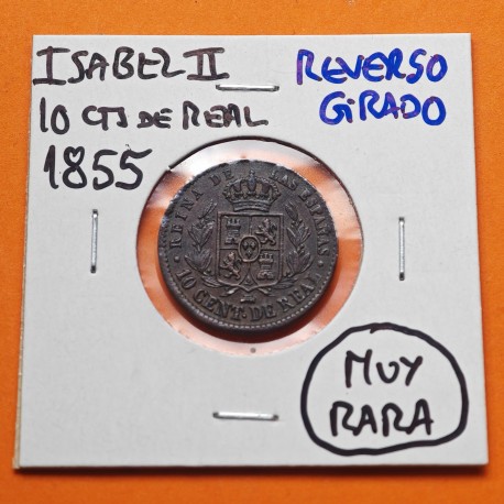 . @RARO ERROR - REVERSO GIRADO@ ESPAÑA Reina ISABEL II 10 CENTIMOS DE REAL 1855 Ceca de SEGOVIA KM.603 MONEDA DE COBRE